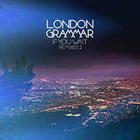 London Grammar - If You Wait - Remixes 2