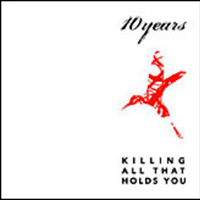 10 Years - Killing All That Holds You