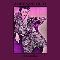 Pregnant Light - St. Emaciation (EP)