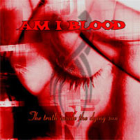 Am I Blood - The Truth Inside The Dying Sun