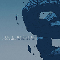 Felix Kröcher - Faceless Fears (feat. Haptic)