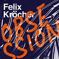 Felix Kröcher - Obsession