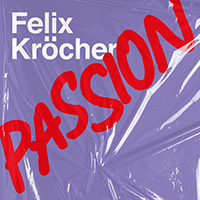 Felix Kröcher - Passion