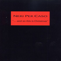 Neri Per Caso - And So This Is Christmas