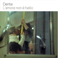Dente - L'amore Non  Bello