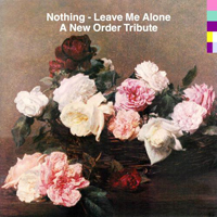 Nothing (USA) - Leave Me Alone (A New Order Tribute) (Single)