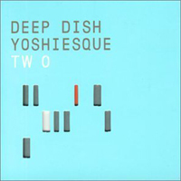 Deep Dish - Deep Dish, Yoshiesque - Two (Westcoast)