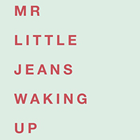 Mr. Little Jeans - Waking Up (Single)