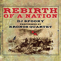 DJ Spooky - Rebirth of a Nation (feat. Kronos Quartet)