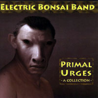Electric Bonsai Band - Primal Urges (CD 2)