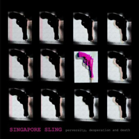 Singapore Sling - Perversity, Desperation and Death