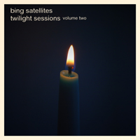 Bing Satellites - Twilight Sessions Volume 2