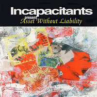 Incapacitants - Asset Without Liability