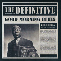 Lead Belly - The Definitive Leadbelly - 60th Anniversary Edition (CD 1) Good Morning Blues