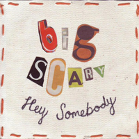 Big Scary - Hey Somebody (Single)