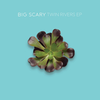 Big Scary - Twin Rivers (EP)