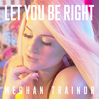 Meghan Trainor - Let You Be Right (Single)