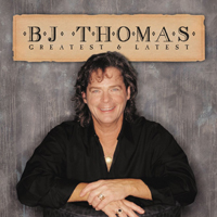 B.J. Thomas - Greatest & Latest