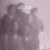 Young Prisms - Four Hours (Away)