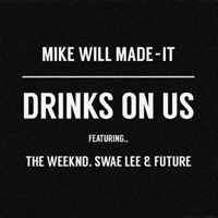 Mike Will Made-It - Drinks On Us (unmastered) (Single)