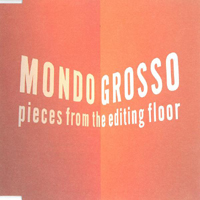 Mondo Grosso - Pieces From The Editing Floor