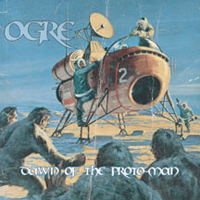Ogre (USA) - Dawn Of The Proto-Man (Limited Edition) (Reissue)