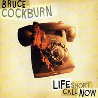 Cockburn, Bruce - Life Short Call Now