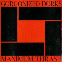 Maximum Thrash - Split With Gorgonized Dorks (EP)