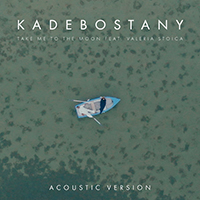 Kadebostany - Take Me to the Moon (feat. Valeria Stoica) [Acoustic Version]