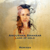 Shankar, Anoushka  - Land Of Gold (Remixes)