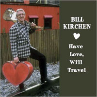 Kirchen, Bill - Have Love, Will Travel