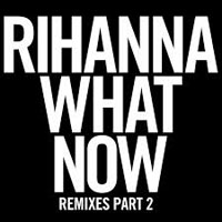 Rihanna - What Now (Remixes) [EP]