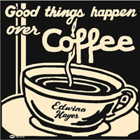 Hayes, Edwina - Good Things Happen Over Coffee