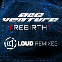 Ace Ventura - Rebirth (Loud Remixes) [Single]