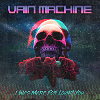 Vain Machine - I Was Made for Lovin' You