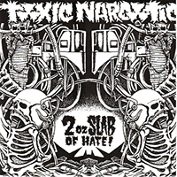 Toxic Narcotic - 2Oz. Slab Of Hate