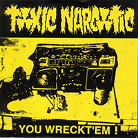 Toxic Narcotic - You Wreckt 'Em!