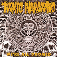 Toxic Narcotic - We're All Doomed