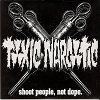 Toxic Narcotic - Shoot People Not Dope