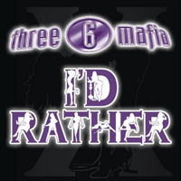 Three 6 Mafia - I'd Rather (Single)