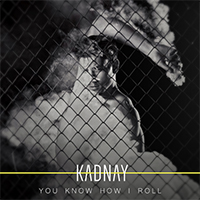 Kadnay - You Know How I Roll (Single)