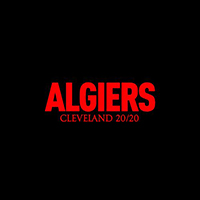 Algiers - Cleveland 20/20 (Single)