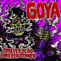 Goya - Forever Dead, Forever Stoned