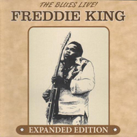 Freddie King - The Blues Live! (Expanded Edition)