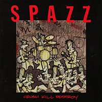 Spazz - Crush Kill Destroy