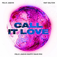 Felix Jaehn - Call It Love (Felix Jaehn Happy Rave Mix) (feat. Ray Dalton) (Single)