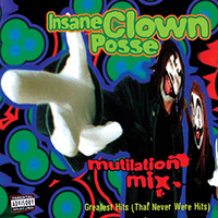 Insane Clown Posse - Mutilation Mix : Greatest Hits (That Never Were Hits)