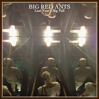 Big Red Ants - Last Year's Big Fall