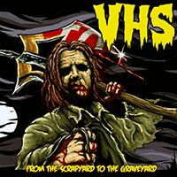 VHS - From the Scrapyard to the Graveyard (Single)