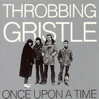 Throbbing Gristle - Once Upon A Time...